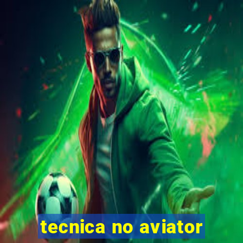 tecnica no aviator